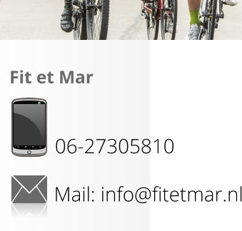 Fit et Mar  06-27305810 Mail: info@fitetmar.nl